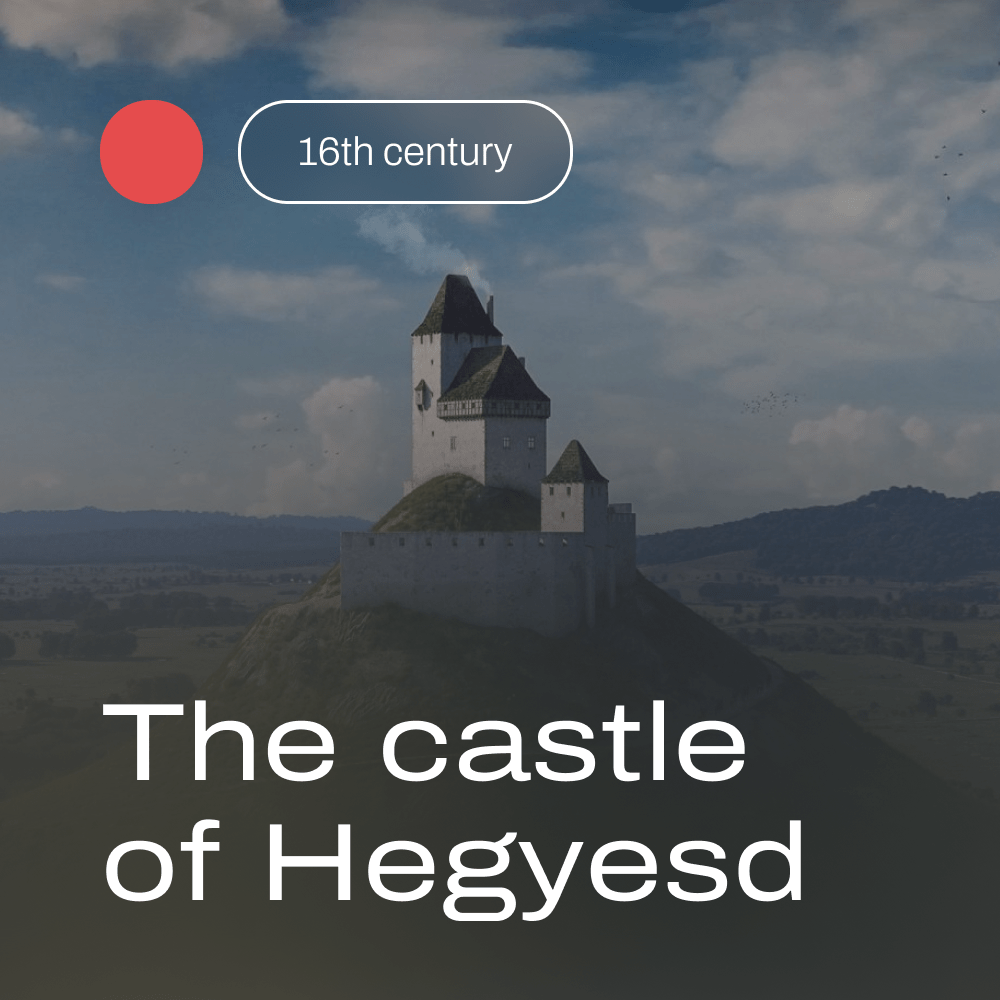 The castle of Hegyesd in the 16th century