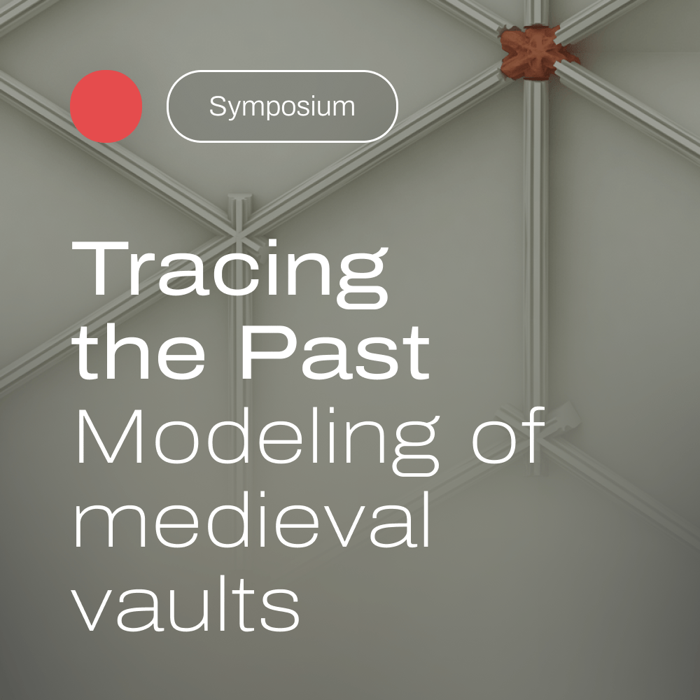 TRACING THE PAST – MODELLING MEDIEVAL VAULTS SYMPOSIUM