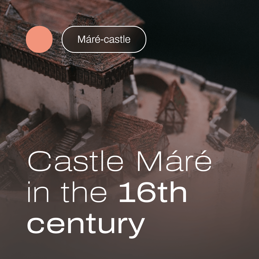 Castle Máré in the 16th century maquette